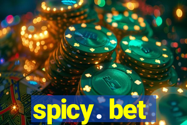 spicy. bet